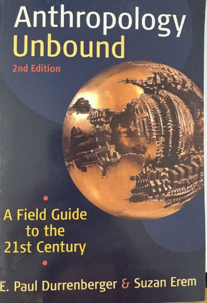 Anthropology Unbound: A Field Guide to the 21st Ce
