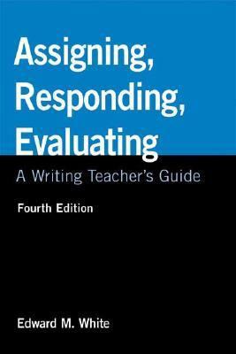 Assigning, Responding, Evaluating: A Writing Teach