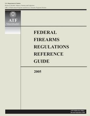 Federal Firearms Regulations Reference Guide: 2005