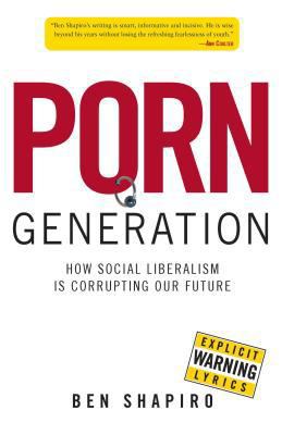 Porn Generation: How Social Liberalism Is Corrupti